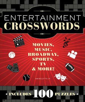 Entertainment Crosswords: Movies, Music, Broadway, Sports, TV & More! by Sam Bellotto Jr.