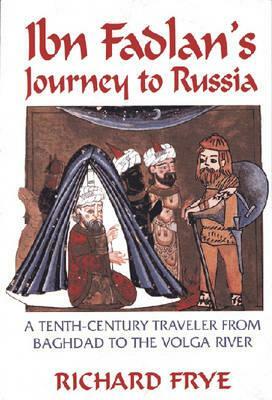 Ibn Fadlan's Journey to Russia: A Tenth-Century Traveler from Baghad to the Volga River by Ahmad Ibn Fadlan
