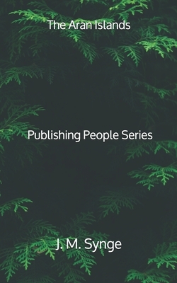 The Aran Islands - Publishing People Series by J.M. Synge
