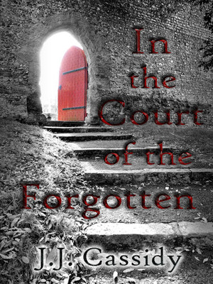 In the Court of the Forgotten by J.J. Cassidy