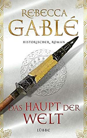 Das Haupt der Welt by Rebecca Gablé