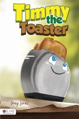 Timmy the Toaster by Greg Jones