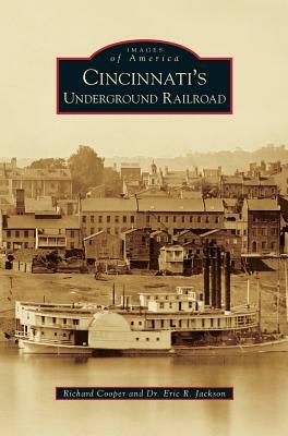 Cincinnati's Underground Railroad by Richard Cooper, Eric R. Jackson