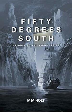 Fifty Degrees South: The battle at the end of the world novella by M.M. Holt