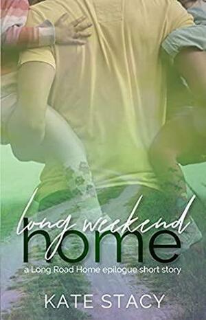 Long Weekend Home: A Long Road Home Epilogue Short Story by Kate Stacy