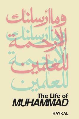 The Life of Muhammad by Husayn Haykal Muhammad, Muhammad Husayn Haykal, Isma'il R. Al-Faruqi