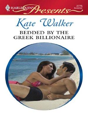 Bedded by the Greek Billionaire by Kate Walker, Kate Walker