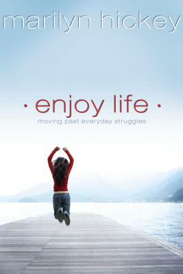 Enjoy Life: Moving Past Everyday Struggles by Marilyn Hickey