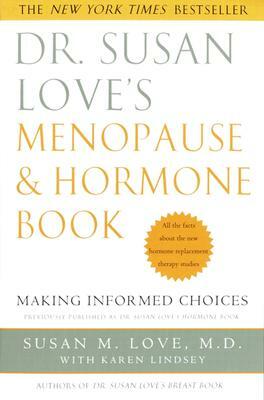 Dr. Susan Love's Menopause and Hormone Book: Making Informed Choices All the Facts about the New Hormone Replacement Therapy Studies by Susan M. Love, Karen Lindsey