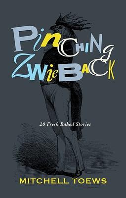 Pinching Zwieback by Mitchell Toews