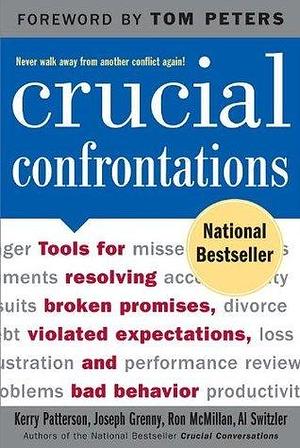 Crucial Confrontations: Tools for Talking about Broken Promises, Violated Expectations, and Bad Behavior by Kerry Patterson, Kerry Patterson