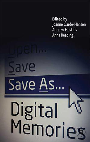 Save As... Digital Memories by Anna Reading, Joanne Garde-Hansen, Andrew Hoskins