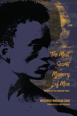 The Most Secret Memory of Men: A Novel by Mohamed Mbougar Sarr, Lara Vergnaud