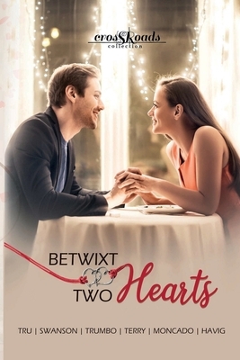 Betwixt Two Hearts: a Crossroads Collection by Amanda Tru