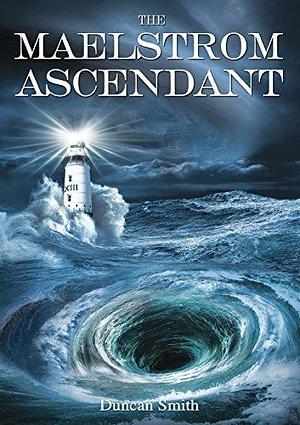 The Maelstrom Ascendant by Duncan Smith, Duncan Smith