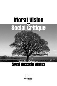 Moral Vision and Social Critique: Selected Essays of Syed Hussein Alatas by Mohamed Imran Mohamed Taib, Syed Hussein Alatas, Azhar Ibrahim