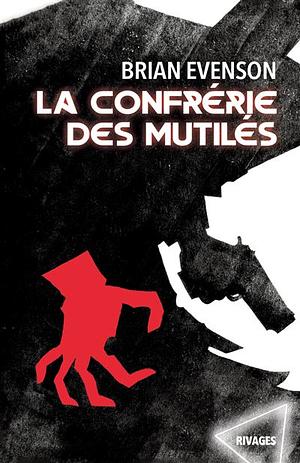 La confrérie des mutilés by Brian Evenson