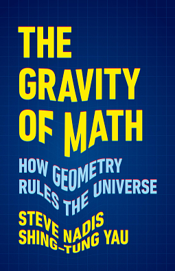 The Gravity of Math by Steve Nadis, Shing-Tung Yau