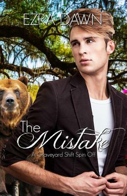 The Mistake: A Graveyard Shift Spin-Off Story by Ezra Dawn