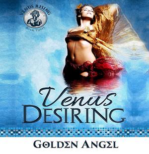 Venus Desiring by Golden Angel