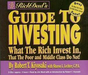 Rich Dad's Guide to Investing: What the Rich Invest in That the Poor and Middle Class Do Not by Robert T. Kiyosaki, Sharon L. Lechter