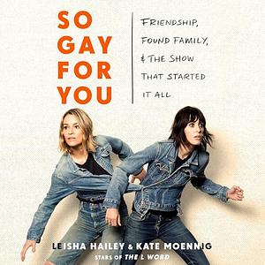 So Gay For You by Kate Moennig, Leisha Hailey