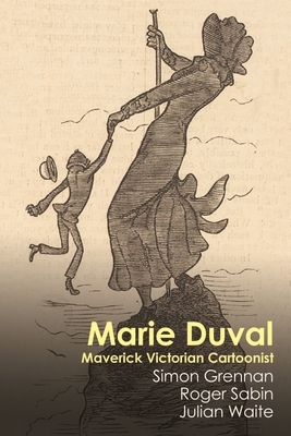 Marie Duval: Maverick Victorian Cartoonist by Roger Sabin, Simon Grennan, Julian White