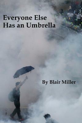 Everyone Else Has an Umbrella by Blair Miller