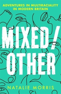 Mixed/Other: Explorations of Multiraciality in Modern Britain by Natalie Morris