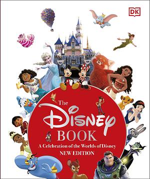 The Disney Book New Edition: A Celebration of the World of Disney: Centenary Edition by Tracey Miller-Zarneke, Jim Fanning