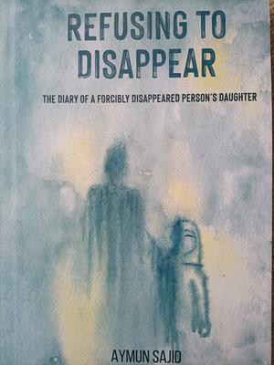 Refusing to Disappear: The Diary of a Forcibly Disappeared Person's Daughter  by 