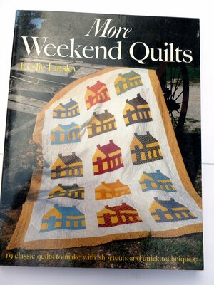 More Weekend Quilts: 19 Classic Quilts to Make with Shortcuts and Quick Techniques by Leslie Linsley