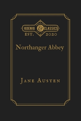 Northanger Abbey: Koenig Premium Classics by Jane Austen