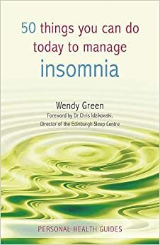 50 Things You Can Do Today to Manage Insomnia by Chris Idzikowski, Wendy Green