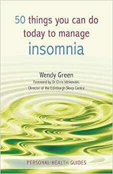 50 Things You Can Do Today to Manage Insomnia by Wendy Green, Chris Idzikowski