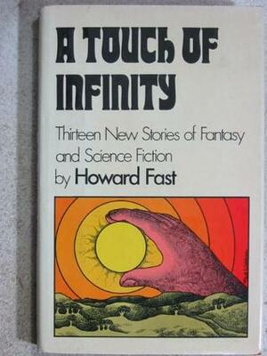 A Touch of Infinity: 13 New Stories of Fantasy & Science Fiction by Howard Fast