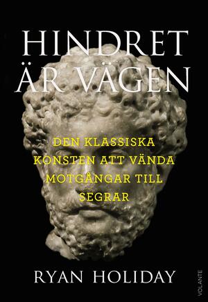 Hindret är vägen: Den klassiska konsten att vända motgångar till segrar by Ryan Holiday