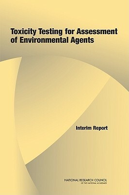 Toxicity Testing for Assessment of Environmental Agents: Interim Report by Division on Earth and Life Studies, National Research Council, Institute for Laboratory Animal Research