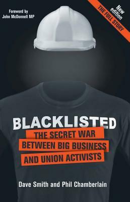 Blacklisted: The Secret War Between Big Business and Union Activists by Dave Smith, Phil Chamberlain