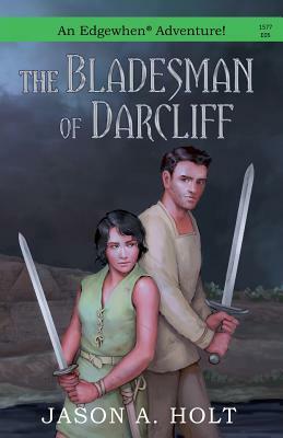 The Bladesman of Darcliff by Jason A. Holt