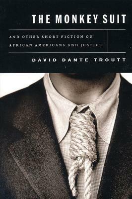 The Monkey Suit: And Other Short Fiction on African Americans and Justice by David Dante Troutt