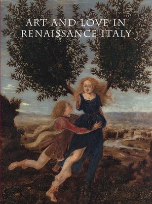 Art and Love in Renaissance Italy by Beverly Louise Brown, Luke Syson, Jeremy Warren, Deborah L. Krohn, Eve Straussman-Pflanzer, Andreas Henning, Linda Wolk-Simon, Wendy Thompson, Sarah Cartwright, Dora Thornton, J. Kenneth Moore, Andrea Bayer, James Grantham Turner, Jessie McNab, Nancy Edwards, Jacqueline Marie Musacchio, Everett Fahy