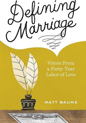 Defining Marriage: Voices from a Forty-Year Labor of Love by Matthew Baume