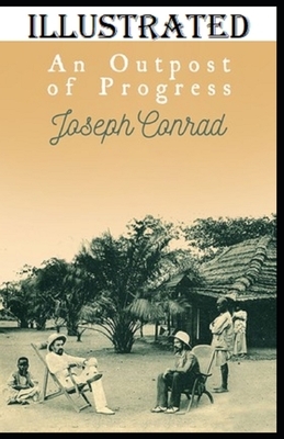 An Outpost of Progress Illustrated by Joseph Conrad