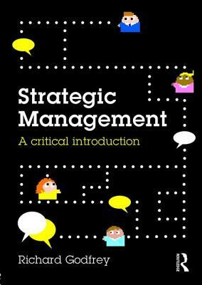 Strategic Management: A Critical Introduction by Richard Godfrey