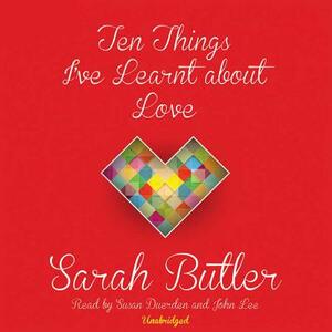 Ten Things I've Learnt about Love by Sarah Butler