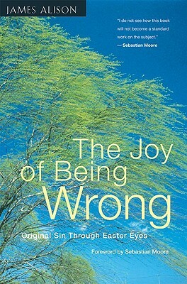 The Joy of Being Wrong: Original Sin Through Easter Eyes by James Alison