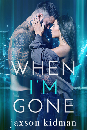 When I'm Gone by Jaxson Kidman