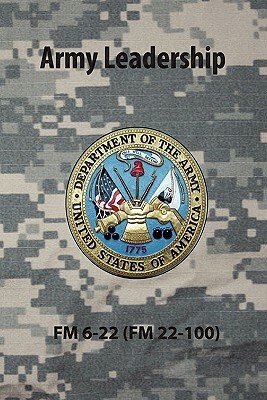 Army Leadership FM 6-22 (FM 22-100) by U S Army