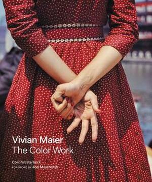 Vivian Maier: The Color Work by Vivian Maier, Colin Westerbeck